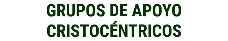 GRUPOS DE APOYO CRISTOCÉNTRICOS